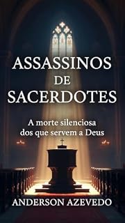 Livro Assassinos de Sacerdotes : “A morte silenciosa dos que servem a Deus”