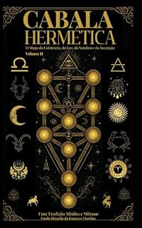 Livro Cabala Hermética - O Mapa da Existência da Luz da Sombra e da Ascensão: Cabala Hermética (Cabala Hermética - O Mapa da Existência, da Luz, da Sombra e da Ascensão Livro 2)