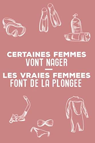 Download Certaines Femmes Vont Nager Les Vraies Femmes Font de la Plongée: Carnet de Plongée | Scuba Diving Logbook | 101 pages, 6x9 pouces | Parfait cadeau pour plongeurs PDF