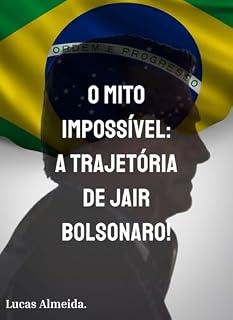 O Mito Impossível: A Trajetória de Jair Bolsonaro!