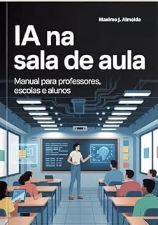 Livro IA na Sala de Aula : Manual para Professores, Escolas e Alunos (PORTUGUÊS - VERSÕES)