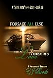 FORSAKE ALL ELSE WHEN LOVE IS ORDAINED (A 