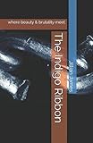 The Indigo Ribbon: where beauty & brutality meet (Chrome & Indigo) by