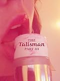 The Talisman Part Three (FEMDOM TEASE AND DENIAL EROTICA)