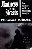 Madness in the Streets : How Psychiatry and the Law Abandoned the Mentally Ill