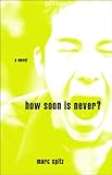 Front cover for the book How Soon Is Never?: A Novel by Marc Spitz