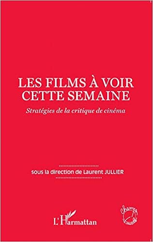 Amazon Com Les Films A Voir Cette Semaine Strategies De La Critique De Cinema Champs Visuels French Edition 9782343059921 Jullier Laurent Books