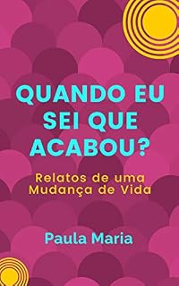 Livro Quando eu sei que acabou?: Relatos de uma Mudança de Vida