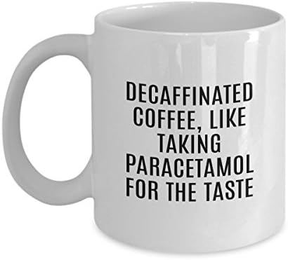 Decaffinated Coffee Like Taking Paracetamol For The Taste Mug For Coffee Lovers