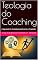 Livro Teologia do Coaching: Integrando Fé, Autodesenvolvimento e Propósito