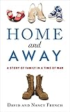 Home and Away: A Story of Family in a Time of War by Nancy French, David French