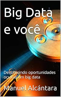Livro Big Data e você: Descobrindo oportunidades ocultas em Big Data