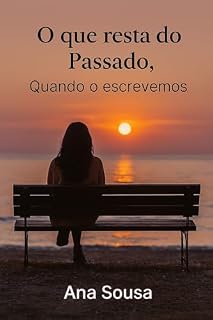 Livro O QUE RESTA DO PASSADO, QUANDO O ESCREVEMOS: CRÓNICAS REAIS DE UM AMOR QUE NÃO TERMINOU NA MEMÓRIA