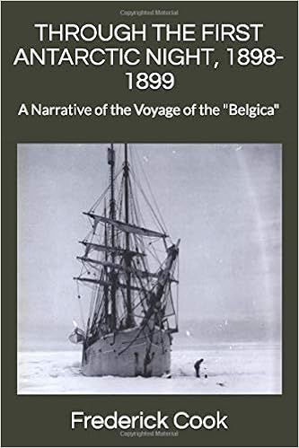 Through The First Antarctic Night 1898 1899 A Narrative Of The Voyage Of The Belgica Cook Frederick A 9781697837209 Amazon Com Books