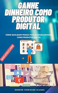 Livro GANHE DINHEIRO COMO PRODUTOR DIGITAL: GANHE DINHEIRO TODO DIA