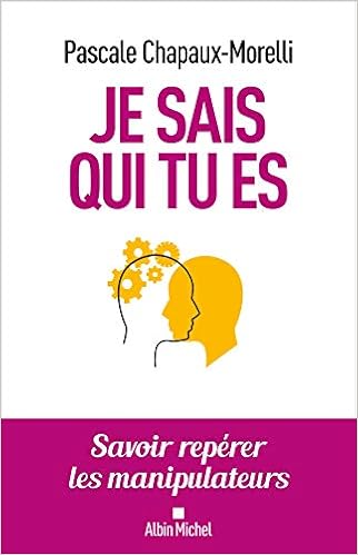 Amazon Fr Je Sais Qui Tu Es Savoir Reperer Les Manipulateurs Chapaux Morelli Pascale Livres