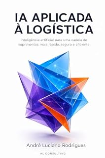 Livro IA APLICADA À LOGÍSTICA: Inteligência artificial para uma cadeia de suprimentos mais rápida, segura e eficiente