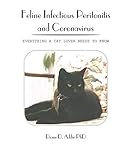 Feline Infectious Peritonitis and Coronavirus: Everything a cat lover needs to know by Diane D. Addie PhD