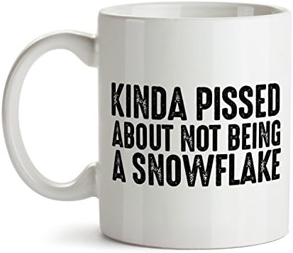 Kinda Pissed About Not Being A Snowflake - Super Cool Funny and Inspirational Gifts 11 oz ounce White Ceramic Tea Cup - Ultimate Development Travel Gear Novelty Present Sweets Holder - Best Joke Fun