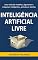 Livro Inteligência Artificial Livre: Uma visão de modelos, algoritmos e máquinas inteligentes, gratuitas e abertas