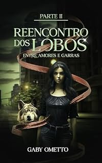 Livro Reencontro dos Lobos: Entre Amores e Garras - Parte 2 (Duologia Entre Amores e Garras)