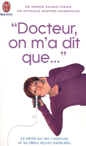 Docteur, on m'a dit que... (French Edition) by Nathalie Szapiro-Manoukian Sophie Silcret-Grieu (Mass Market Paperback)