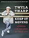 Keep It Moving: Lessons for the Rest of Your Life by Twyla Tharp