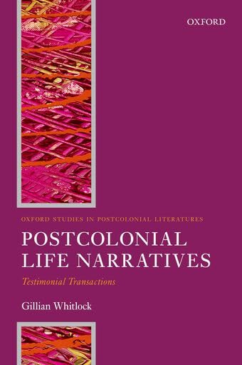 Postcolonial Life Narrative: Testimonial Transactions (Oxford Studies in Postco…