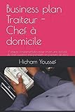 Business plan Traiteur - Chef à domicile: 7 étapes fondamentales pour créer une activité de chef cuisinier indépendant en partant de zéro (French Edition) by Hicham Youssef