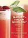 Market-Fresh Mixology: Cocktails for Every Season by Bridget Albert, Mary Barranco