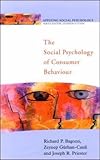The Social Psychology of Consumer Behaviour, Bagozzi, Richard P. and Gurhan-Canli, Zeynep, 0335207235