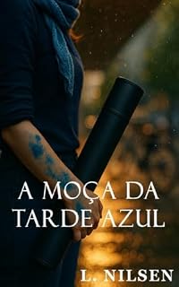Livro A Moça da Tarde Azul: Um romance de luz e maresia (Romance inspirado em Músicas Livro 2)