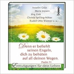 Denn Er Befiehlt Seinen Engeln Dich Zu Behuten Auf All Deinen Wegen Psalm 91 Ermutigungen Fur Dein Leben Amazon De Grun Anselm Zink Jorg Husch Hanns D Wiemer Rudolf O Bucher