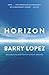 Horizon by Barry H.  Lopez