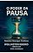 Livro O PODER DA PAUSA: Desacelere. Recarregue. Transforme. (ANSIEDADE)