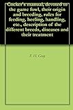 Cocker's manual, devoted to the game fowl, their origin and breeding, rules for feeding, heeling, ha by 