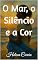 Livro O Mar, o Silêncio e a Cor