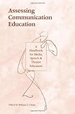 Assessing Communication Education : A Handbook for Media, Speech, and Theatre Educators, , 0805816232