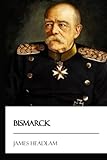 Bismarck [Didactic Press Paperbacks] by James Headlam