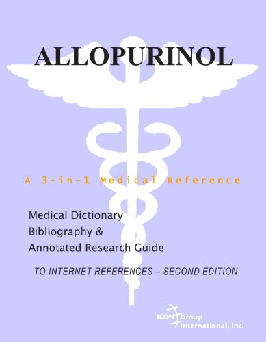 Allopurinol - A Medical Dictionary, Bibliography, and Annotated Research Guide to Internet References - SECOND EDITION