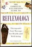 Complete Illustrated Guide to Reflexology: Therapeutic Foot Massage for Health and Well-Being