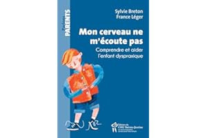 Mon cerveau ne m'écoute pas: Comprendre et aider l'enfant dyspraxique (French Edition)