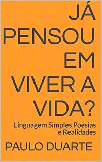 Livro Já Pensou Em Viver A Vida?: Linguagem Simples Poesias e Realidades