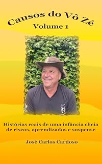 Livro Causos do Vô Zé Volume 1: Histórias reais de uma infância cheia de riscos, aprendizados e suspense