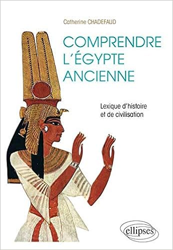 Comprendre L Egypte Ancienne Lexique D Histoire Et De Civilisation Chadefaud Catherine 9782729873110 Amazon Com Books Comprendre L Egypte Ancienne Lexique D Histoire Et De Civilisation Chadefaud Catherine 9782729873110 Amazon Com Books
