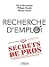 RECHERCHE D EMPLOI SECRETS DE PROS: TROIS PROFESSIONNELS INCONTOURNABLES DE LA RECHERCHE D EMPLOI PARTAGENT AVEC VOU (EYROLLES) by 