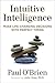 Intuitive Intelligence: Make Life-Changing Decisions with Perfect Timing by 