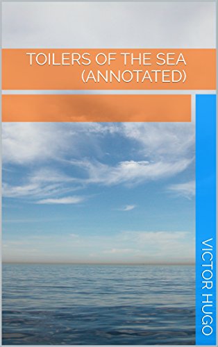Toilers of the Sea (Annotated) by Victor Hugo