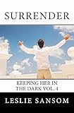 Surrender: Keeping her in the Dark Vol. 4