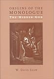 Origins of the Monologue : The Hidden God, Shaw, David and Shaw, W. David, 0802047181